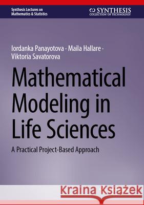 Mathematical Modeling in Life Sciences: A Practical Project-Based Approach Iordanka Panayotova Maila Hallare Viktoria Savatorova 9783032174857 Springer - książka