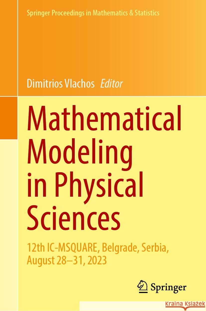 Mathematical Modeling in Physical Sciences: 12th IC-Msquare, Belgrade, Serbia, August 28-31, 2023 Dimitrios Vlachos 9783031529641 Springer - książka