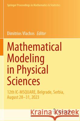 Mathematical Modeling in Physical Sciences: 12th IC-Msquare, Belgrade, Serbia, August 28-31, 2023 Dimitrios Vlachos 9783031529672 Springer - książka