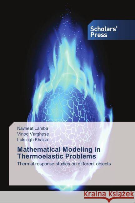 Mathematical Modeling in Thermoelastic Problems : Thermal response studies on different objects Lamba, Navneet; Varghese, Vinod; Khalsa, Lalsingh 9783639863505 Scholar's Press - książka