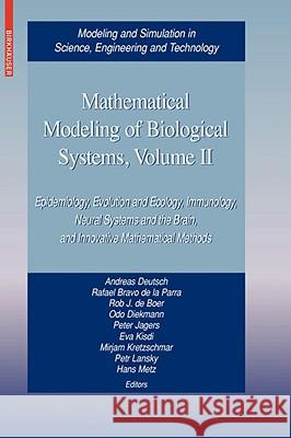 Mathematical Modeling of Biological Systems, Volume II: Epidemiology, Evolution and Ecology, Immunology, Neural Systems and the Brain, and Innovative Mathematical Methods Andreas Deutsch, Rafael Bravo de la Parra, Rob J. de Boer, Odo Diekmann, Peter Jagers, Eva Kisdi, Mirjam Kretzschmar, Pe 9780817645557 Birkhauser Boston Inc - książka