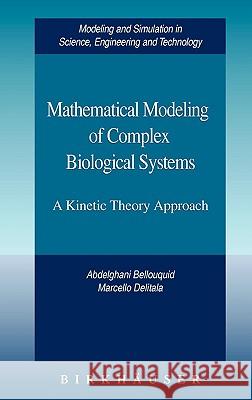 Mathematical Modeling of Complex Biological Systems: A Kinetic Theory Approach Abdelghani Bellouquid, Marcello Delitala 9780817643959 Birkhauser Boston Inc - książka