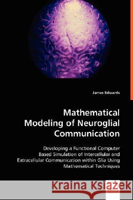 Mathematical Modeling of Neuroglial Communication James Edwards 9783639005721 VDM Verlag - książka