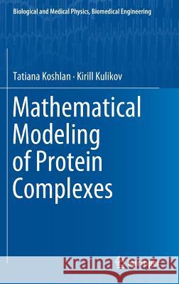 Mathematical Modeling of Protein Complexes Tatiana Koshlan Kirill Kulikov 9783319983035 Springer - książka