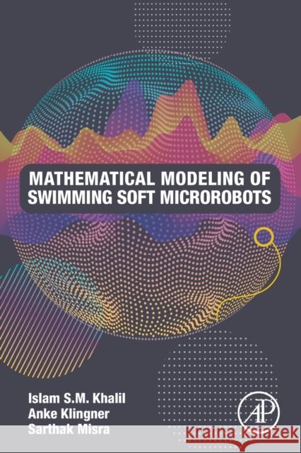 Mathematical Modeling of Swimming Soft Microrobots S. M. Khalil, Islam 9780128169452 Academic Press - książka