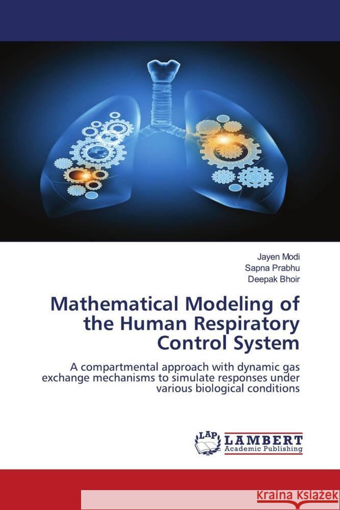 Mathematical Modeling of the Human Respiratory Control System Modi, Jayen, Prabhu, Sapna, Bhoir, Deepak 9786208418700 LAP Lambert Academic Publishing - książka