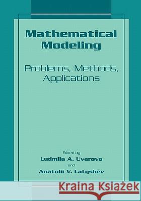 Mathematical Modeling: Problems, Methods, Applications Uvarova, Ludmilla a. 9781441933713 Not Avail - książka