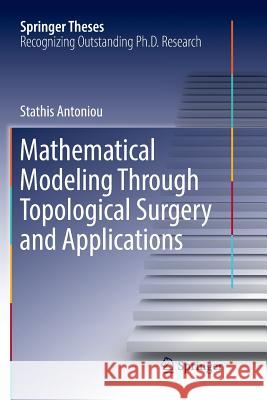 Mathematical Modeling Through Topological Surgery and Applications Stathis Antoniou 9783030072971 Springer - książka