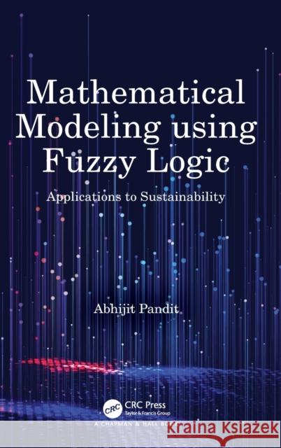 Mathematical Modeling Using Fuzzy Logic: Applications to Sustainability Pandit, Abhijit 9781138390485 TAYLOR & FRANCIS - książka