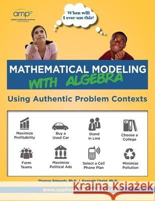 Mathematical Modeling with Algebra: Using Authentic Problem Contexts Kenneth R. Chelst Thomas G. Edwards 9781979305655 Createspace Independent Publishing Platform - książka