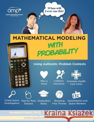 Mathematical Modeling with Probability: Using Authentic Problem Contexts Thomas G. Edwards Kenneth R. Chelst 9781986267731 Createspace Independent Publishing Platform - książka