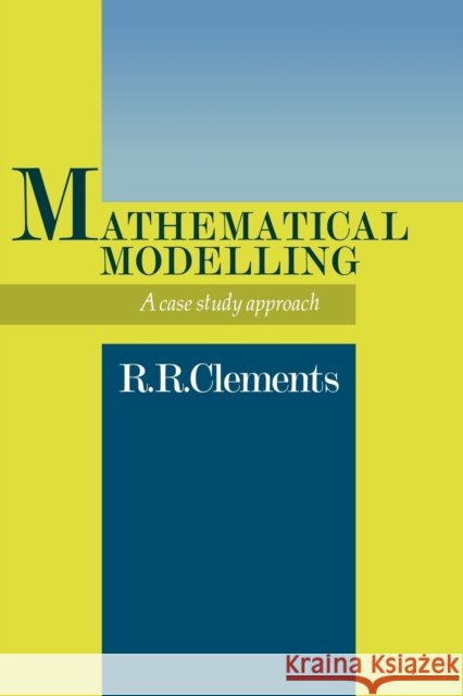 Mathematical Modelling: A Case Study Approach Clements, Dick 9780521089555 Cambridge University Press - książka