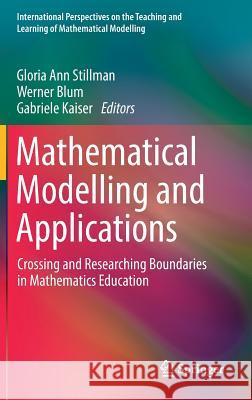 Mathematical Modelling and Applications: Crossing and Researching Boundaries in Mathematics Education Stillman, Gloria Ann 9783319629674 Springer - książka