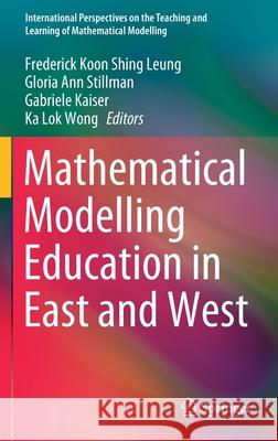 Mathematical Modelling Education in East and West Frederick Koon Shing Leung Gloria Ann Stillman Gabriele Kaiser 9783030669959 Springer - książka