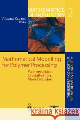 Mathematical Modelling for Polymer Processing: Polymerization, Crystallization, Manufacturing Capasso, Vincenzo 9783540434122 Springer - książka