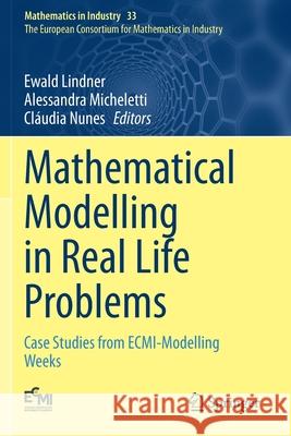 Mathematical Modelling in Real Life Problems: Case Studies from Ecmi-Modelling Weeks Lindner, Ewald 9783030503901 Springer International Publishing - książka