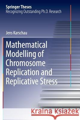 Mathematical Modelling of Chromosome Replication and Replicative Stress Jens Karschau 9783319362823 Springer - książka