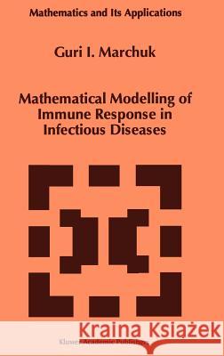 Mathematical Modelling of Immune Response in Infectious Diseases Guriai Ivanovich Marchuk Guri I. Marchuk 9780792345282 Kluwer Academic Publishers - książka