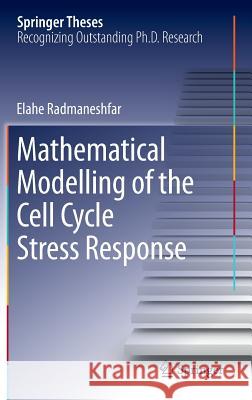 Mathematical Modelling of the Cell Cycle Stress Response Elahe Radmaneshfar 9783319007434 Springer - książka