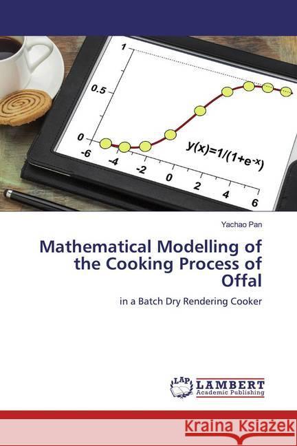 Mathematical Modelling of the Cooking Process of Offal : in a Batch Dry Rendering Cooker Pan, Yachao 9783659899898 LAP Lambert Academic Publishing - książka