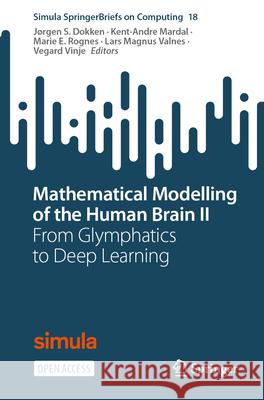 Mathematical Modelling of the Human Brain II: From Glymphatics to Deep Learning J?rgen S. Dokken Kent-Andre Mardal Marie E. Rognes 9783032006783 Springer - książka