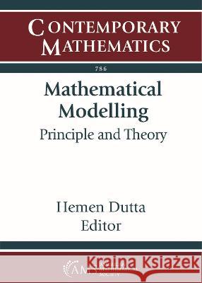 Mathematical Modelling: Principle and Theory Hemen Dutta   9781470469641 American Mathematical Society - książka