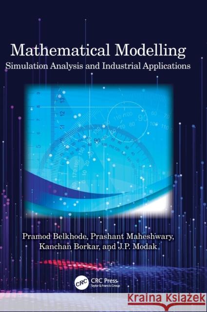 Mathematical Modelling: Simulation Analysis and Industrial Applications P. N. Belkhode P. B. Maheshwary Kanchan Borkar 9781032331980 CRC Press - książka