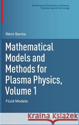 Mathematical Models and Methods for Plasma Physics, Volume 1: Fluid Models Sentis, Rémi 9783319038032 Birkhauser - książka