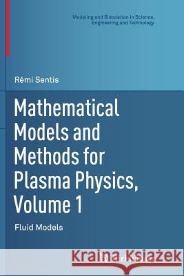 Mathematical Models and Methods for Plasma Physics, Volume 1: Fluid Models Sentis, Rémi 9783319376820 Birkhauser - książka