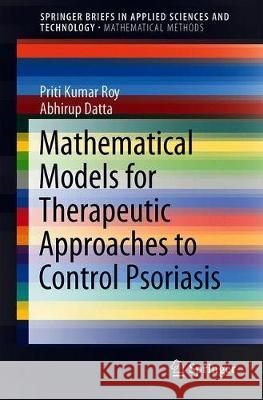 Mathematical Models for Therapeutic Approaches to Control Psoriasis Roy, Priti Kumar; Datta, Abhirup 9789811390197 Springer - książka