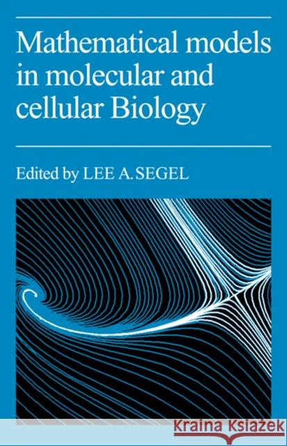 Mathematical Models in Molecular Cellular Biology Segel                                    Lee A. Segel 9780521270540 Cambridge University Press - książka