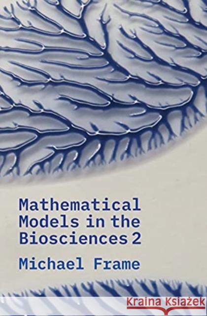 Mathematical Models in the Biosciences II Michael Frame 9780300253696 Yale University Press - książka