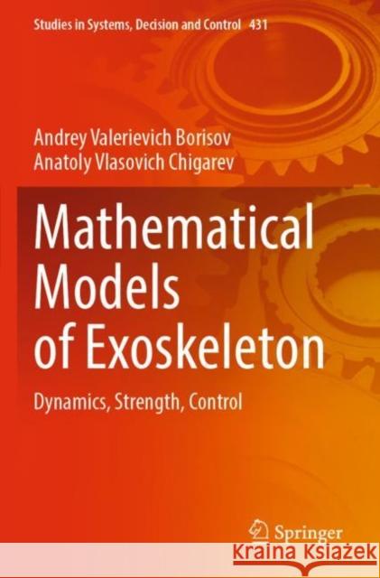 Mathematical Models of Exoskeleton: Dynamics, Strength, Control Andrey Valerievich Borisov Anatoly Vlasovich Chigarev 9783030977351 Springer - książka