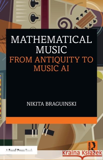 Mathematical Music: From Antiquity to Music AI Nikita Braguinski 9781032062198 Focal Press - książka