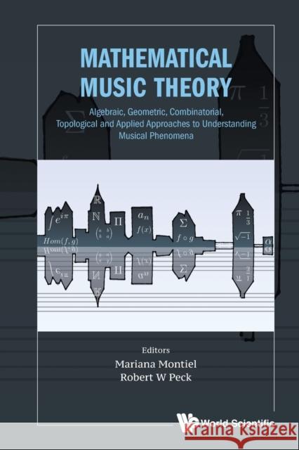 Mathematical Music Theory: Algebraic, Geometric, Combinatorial, Topological and Applied Approaches to Understanding Musical Phenomena Montiel, Mariana 9789811221385 World Scientific Publishing Co Pte Ltd - książka