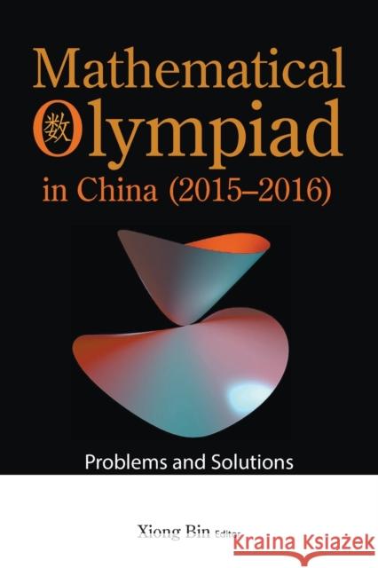 Mathematical Olympiad in China (2015-2016): Problems and Solutions Xiong, Bin 9789811251917 World Scientific Publishing Co Pte Ltd - książka