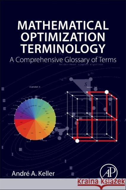 Mathematical Optimization Terminology A Comprehensive Glossary of Terms Keller, Andre A. (Associate Researcher, Computer Science Laboratory, Lille University, Science and Technology, France)|| 9780128051665  - książka