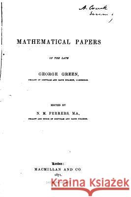 Mathematical Papers of the Late George Green George Green 9781534782976 Createspace Independent Publishing Platform - książka