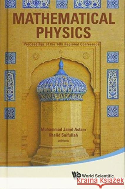 Mathematical Physics - Proceedings of the 14th Regional Conference Muhammad Jamil Aslam Khalid Saifullah 9789813224964 World Scientific Publishing Company - książka