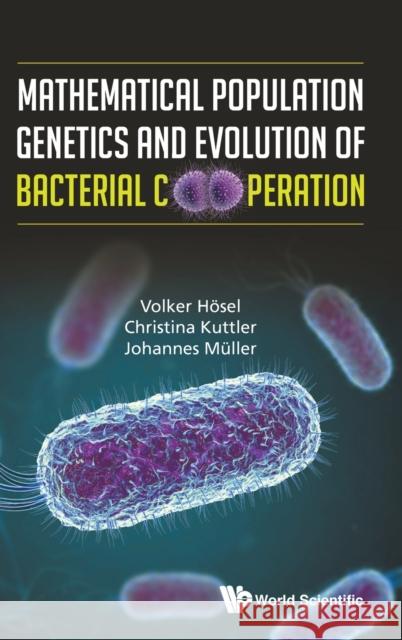 Mathematical Population Genetics and Evolution of Bacterial Cooperation Johannes Muller Christina Kuttler Volker Hosel 9789811205491 World Scientific Publishing Company - książka