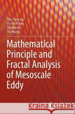 Mathematical Principle and Fractal Analysis of Mesoscale Eddy Liu, Shu-Tang, Yu-Pin Wang, Zhi-Min Bi 9789811618413 Springer Nature Singapore - książka