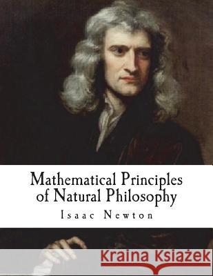 Mathematical Principles of Natural Philosophy: Philosophiae Naturalis Principia Mathematica Isaac Newton Andrew Motte 9781722202071 Createspace Independent Publishing Platform - książka