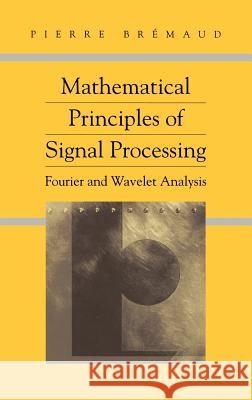 Mathematical Principles of Signal Processing: Fourier and Wavelet Analysis Bremaud, Pierre 9780387953380 Springer - książka