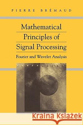 Mathematical Principles of Signal Processing: Fourier and Wavelet Analysis Bremaud, Pierre 9781441929563 Not Avail - książka