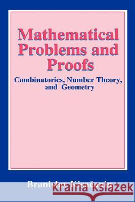 Mathematical Problems and Proofs: Combinatorics, Number Theory, and Geometry Kisacanin, Branislav 9780306459672 Plenum Publishing Corporation - książka