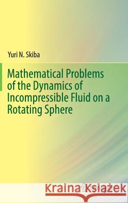 Mathematical Problems of the Dynamics of Incompressible Fluid on a Rotating Sphere Yuri Skiba 9783319654119 Springer - książka