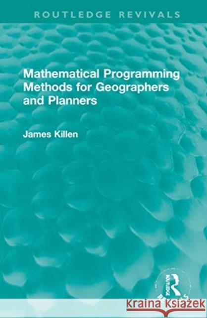 Mathematical Programming Methods for Geographers and Planners James Killen 9781032015422 Routledge - książka