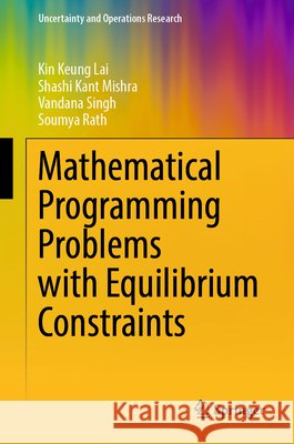 Mathematical Programming Problems with Equilibrium Constraints Kin Keung Lai Shashi Kant Mishra Vandana Singh 9789819221394 Springer - książka