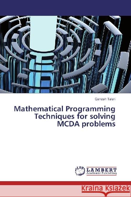 Mathematical Programming Techniques for solving MCDA problems Talari, Ganesh 9786202062152 LAP Lambert Academic Publishing - książka