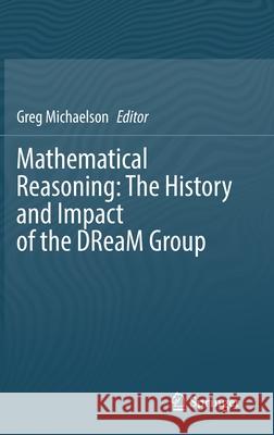 Mathematical Reasoning: The History and Impact of the Dream Group Gregory John Michaelson 9783030778781 Springer - książka